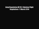[Read Book] Army Regulation AR 95-1 Aviation Flight Regulations  11 March 2014  EBook