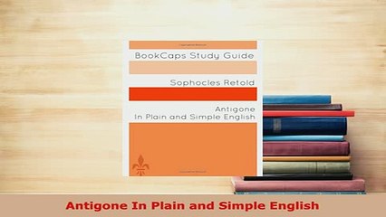 PDF  Antigone In Plain and Simple English Free Books