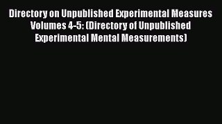 Book Directory on Unpublished Experimental Measures Volumes 4-5: (Directory of Unpublished