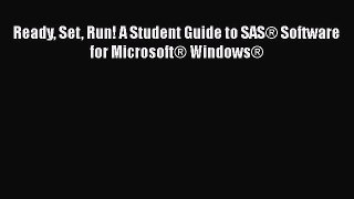 Book Ready Set Run! A Student Guide to SAS® Software for Microsoft® Windows® Read Full Ebook