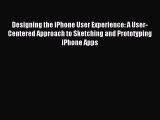 Read Designing the iPhone User Experience: A User-Centered Approach to Sketching and Prototyping