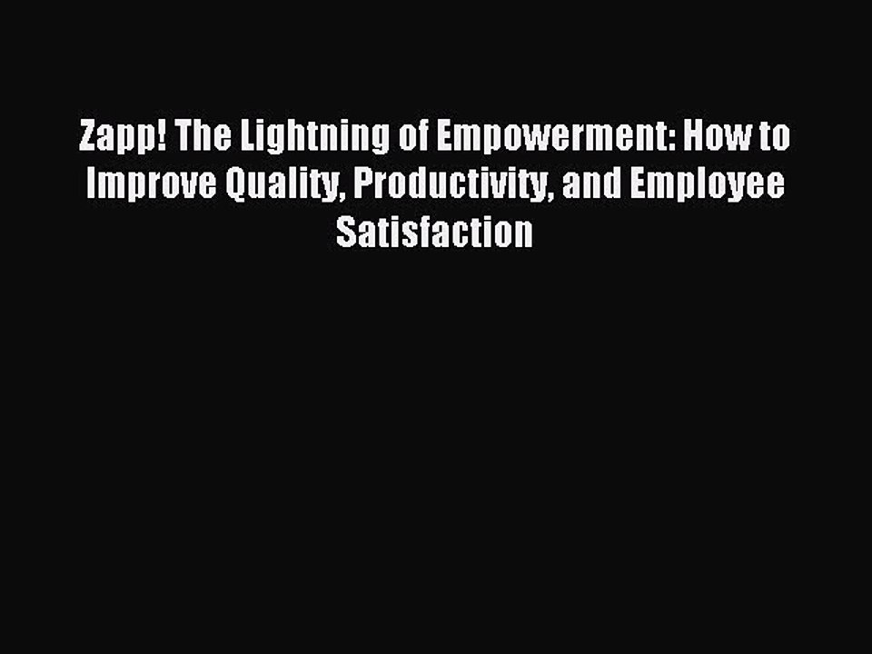 [Download PDF] Zapp! The Lightning of Empowerment: How to Improve Quality Productivity and