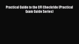 [Read Book] Practical Guide to the CFI Checkride (Practical Exam Guide Series)  EBook