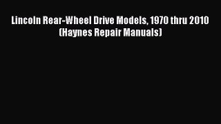 [Read Book] Lincoln Rear-Wheel Drive Models 1970 thru 2010 (Haynes Repair Manuals)  EBook