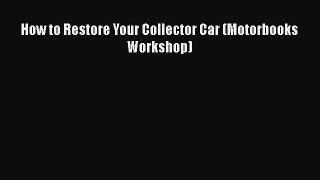 [Read Book] How to Restore Your Collector Car (Motorbooks Workshop)  EBook