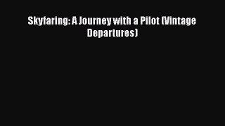 [Read Book] Skyfaring: A Journey with a Pilot (Vintage Departures)  Read Online