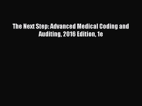 [Download PDF] The Next Step: Advanced Medical Coding and Auditing 2016 Edition 1e PDF Free