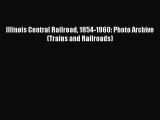 [Read Book] Illinois Central Railroad 1854-1960: Photo Archive (Trains and Railroads)  Read