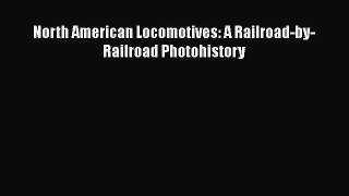 [Read Book] North American Locomotives: A Railroad-by-Railroad Photohistory  EBook