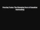 [Read Book] Passing Trains: The Changing Face of Canadian Railroading  EBook