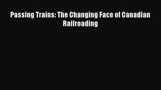[Read Book] Passing Trains: The Changing Face of Canadian Railroading  EBook