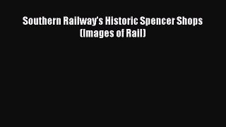 [Read Book] Southern Railway's Historic Spencer Shops (Images of Rail)  EBook