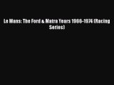 [Read Book] Le Mans: The Ford & Matra Years 1966-1974 (Racing Series)  EBook