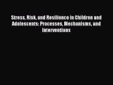 Book Stress Risk and Resilience in Children and Adolescents: Processes Mechanisms and Interventions
