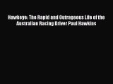 [Read Book] Hawkeye: The Rapid and Outrageous Life of the Australian Racing Driver Paul Hawkins
