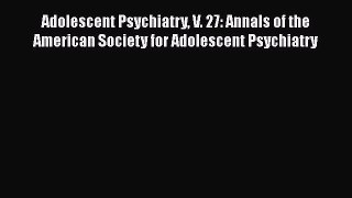 Book Adolescent Psychiatry V. 27: Annals of the American Society for Adolescent Psychiatry