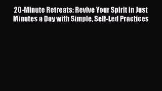 Book 20-Minute Retreats: Revive Your Spirit in Just Minutes a Day with Simple Self-Led Practices