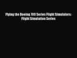 [Read Book] Flying the Boeing 700 Series Flight Simulators: Flight Simulation Series  Read
