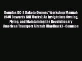 [Read Book] Douglas DC-3 Dakota Owners' Workshop Manual: 1935 Onwards (All Marks): An Insight