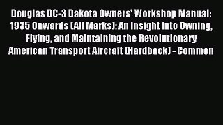 [Read Book] Douglas DC-3 Dakota Owners' Workshop Manual: 1935 Onwards (All Marks): An Insight