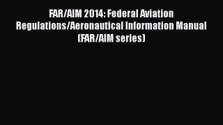 [Read Book] FAR/AIM 2014: Federal Aviation Regulations/Aeronautical Information Manual (FAR/AIM