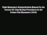 [Read Book] Flight Maneuvers Standardization Manual For the Cessna 152: Step By Step Procedures