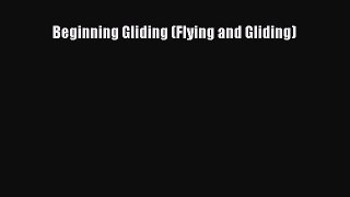 [Read Book] Beginning Gliding (Flying and Gliding)  EBook