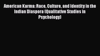 Ebook American Karma: Race Culture and Identity in the Indian Diaspora (Qualitative Studies