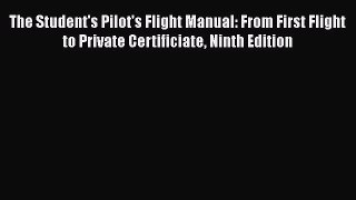 [Read Book] The Student's Pilot's Flight Manual: From First Flight to Private Certificiate