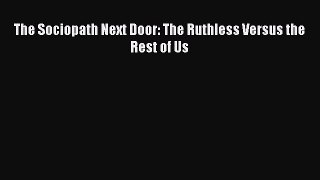 Book The Sociopath Next Door: The Ruthless Versus the Rest of Us Read Full Ebook