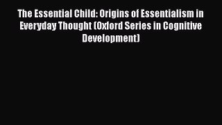 Book The Essential Child: Origins of Essentialism in Everyday Thought (Oxford Series in Cognitive