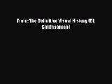 [Read Book] Train: The Definitive Visual History (Dk Smithsonian)  Read Online