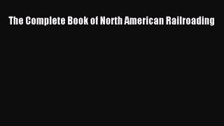 [Read Book] The Complete Book of North American Railroading  EBook