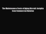 [Read Book] The Maintenance Costs of Aging Aircraft: Insights from Commercial Aviation  EBook