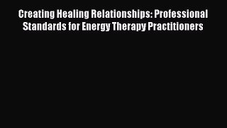 Ebook Creating Healing Relationships: Professional Standards for Energy Therapy Practitioners