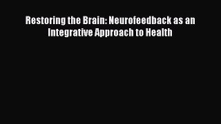 Book Restoring the Brain: Neurofeedback as an Integrative Approach to Health Read Full Ebook