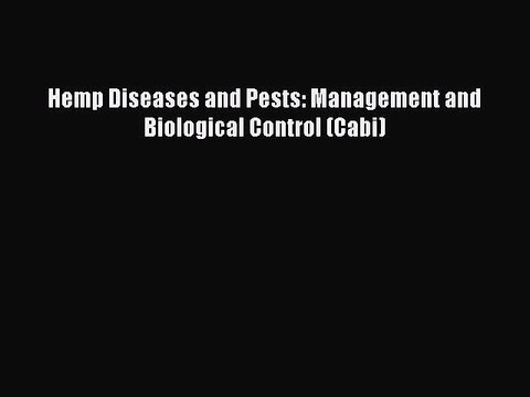 [Download PDF] Hemp Diseases and Pests: Management and Biological Control (Cabi) Read Online