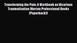 Book Transforming the Pain: A Workbook on Vicarious Traumatization (Norton Professional Books