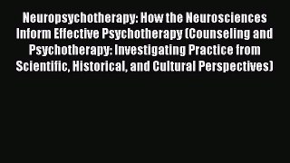 Book Neuropsychotherapy: How the Neurosciences Inform Effective Psychotherapy (Counseling and