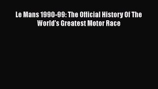 [Read Book] Le Mans 1990-99: The Official History Of The World's Greatest Motor Race  Read