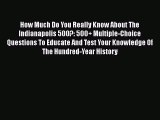 [Read Book] How Much Do You Really Know About The Indianapolis 500?: 500+ Multiple-Choice Questions