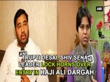 Trupti Desai, Shiv Sena leader lock horns over entry in Haji Ali Dargah