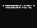 [Read Book] Flat Out and Half Turned Over: Tales from Pit Road with Buddy Baker (Tales from