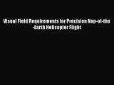 [Read Book] Visual Field Requirements for Precision Nap-of-the-Earth Helicopter Flight  Read