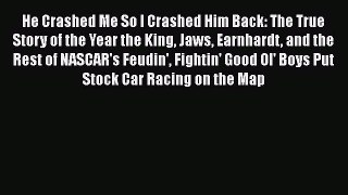 [Read Book] He Crashed Me So I Crashed Him Back: The True Story of the Year the King Jaws Earnhardt
