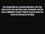 [Read Book] He Crashed Me So I Crashed Him Back: The True Story of the Year the King Jaws Earnhardt