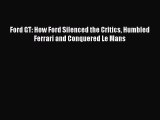 [Read Book] Ford GT: How Ford Silenced the Critics Humbled Ferrari and Conquered Le Mans Free