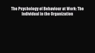 Download The Psychology of Behaviour at Work: The Individual in the Organization Ebook Online