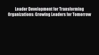 Read Leader Development for Transforming Organizations: Growing Leaders for Tomorrow Ebook