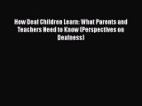 Book How Deaf Children Learn: What Parents and Teachers Need to Know (Perspectives on Deafness)